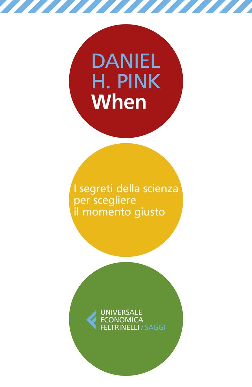 When. I segreti della scienza per scegliere il momento giusto, …