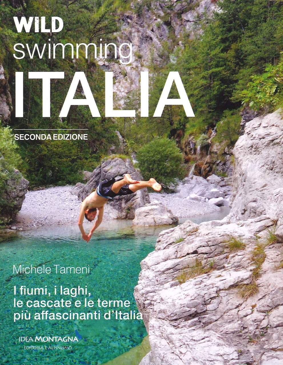 Wild swimming Italia. Alla scoperta di fiumi, laghi, cascate e …