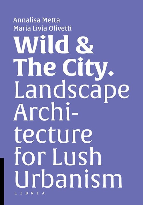 Wild & The City. Landscape Architecture for Lush Urbanism | Immagine principale