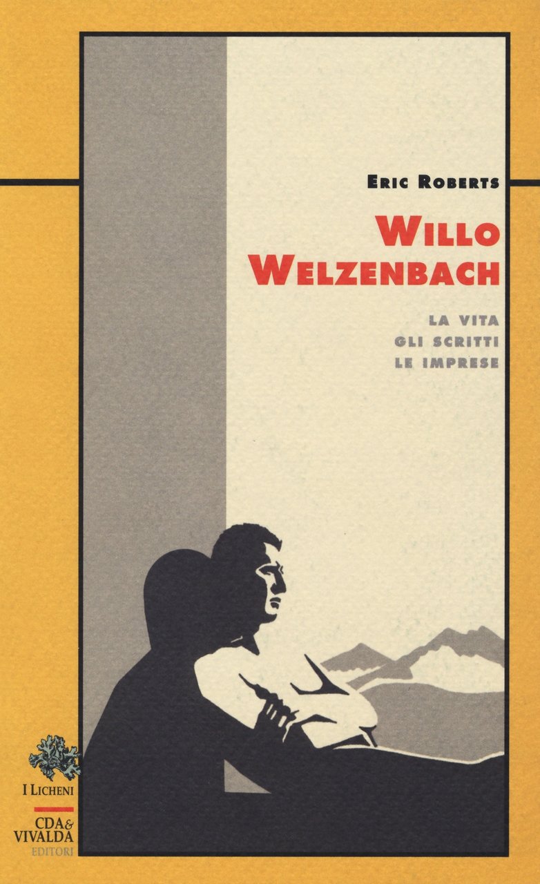 Willo Welzenbach. La vita. Gli scritti. Le imprese., Scarmagno, Priuli …