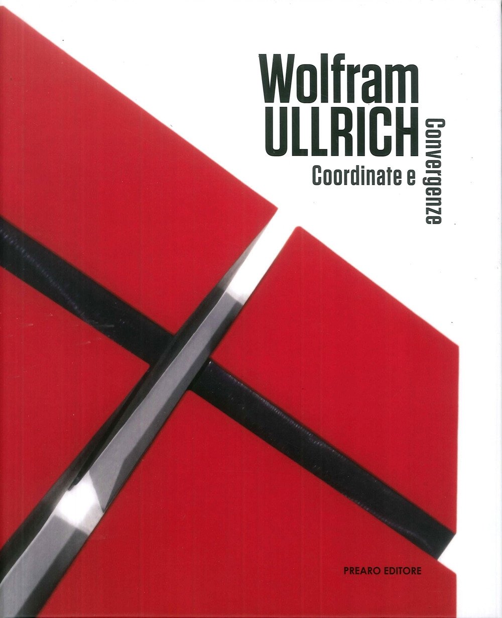 Wolfram ullrich. Coordinate e convergenze, Milano, Prearo Editore, 2019