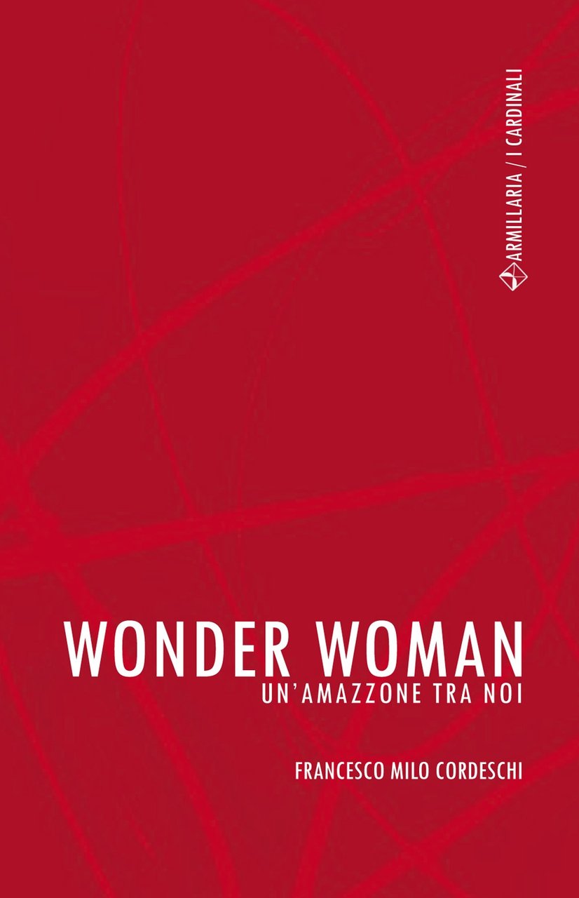 Wonder Woman. Un'amazzone tra noi, Ciampino, Armillaria, 2021