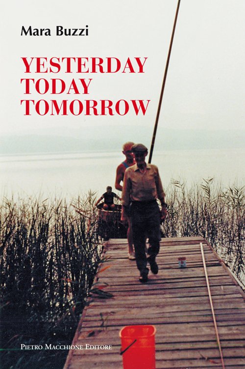 Yesterday, today, tomorrow, Varese, Macchione Editore, 2015