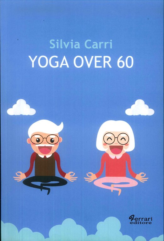 Yoga Over 60, Rossano, Ferrari Editore, 2019