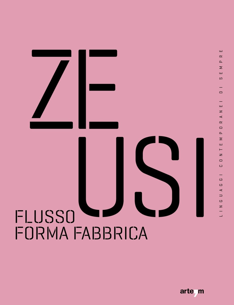 Zeusi. Linguaggi contemporanei di sempre. Vol. 16-17: Flusso forma fabbrica, …