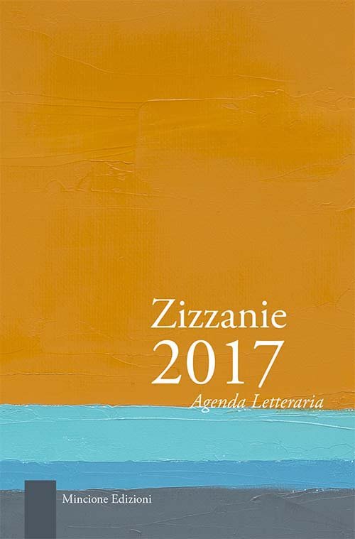Zizzanie. Agenda letteraria 2017. Ediz. multilingue, Roma, Mincione Edizioni, 2016