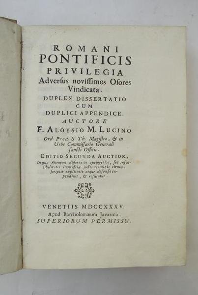 Romani Pontificis privilegia Adversus novissimus Osores Vindicata. Duples dissertatio cum …