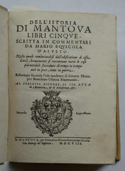 Dell'Istoria di Mantova libri cinque… Nella quale cominciandosi dall'edificazione di …