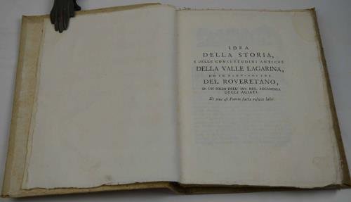 Idea della storia, e delle consuetudini antiche della Valle Lagarina, …