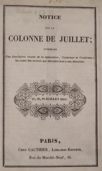 Notice sur la Colonne de Julliet contenant Une description exacte de ce monument, l'intérieur et l'extérieur; les noms des artistes qui ont contribué à son élévation.
