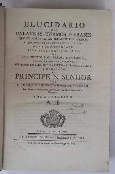 Elucidario das palavras, termos, e frases, que em Portugal antiguamente …