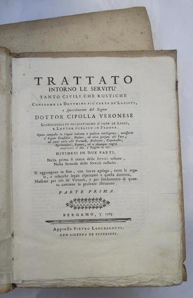 Trattato intorno le Servitu tanto Civili che Rustiche conforme la Dottrina più certa de' Legisti e specialmente del Signor Dottor Cipolla veronese… dividesi in due parti, nella prima si tratta delle servitù urbane, nella seconda delle servitù rustiche…