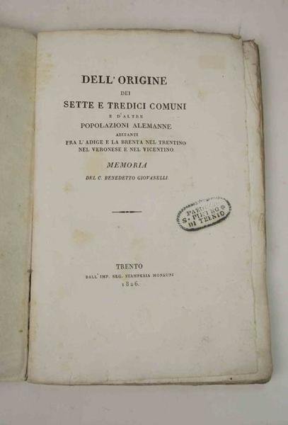 Dell'origine dei sette e tredici comuni e d'altre popolazioni alemanne abitanti fra l'Adige e la Brenta nel Trentino, nel veronese e nel vicentino. Memoria…
