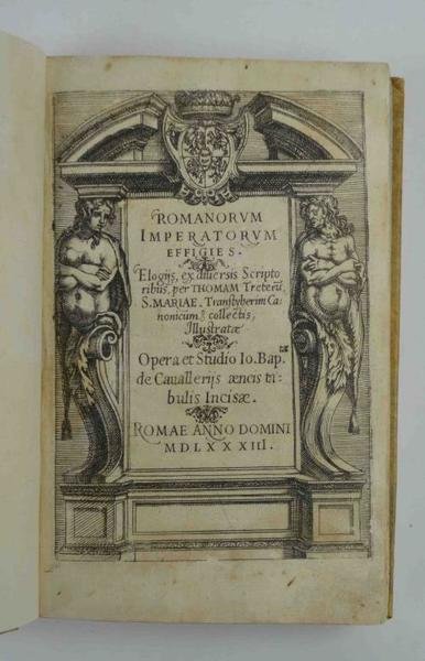 Romanorum imperatorum effigies. Elogijs, ex diversis Scriptoribus per Thomam Treterum. …