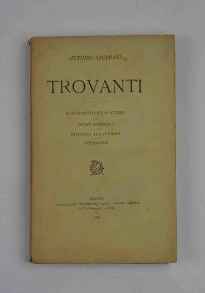 Trovanti - Il sentimento della natura e la Divina Commedia - Discorsi accademici - Necrologie.