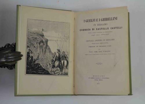 I Guelfi e i Ghibellini in Bergamo. Cronaca… delle cose occorse in Bergamo negli anni 1378-1407 e cronaca anonima di Bergamo degli anni 1402-1484 pubblicate con prefazione e note dal cav. Can. Gio. Finazzi…