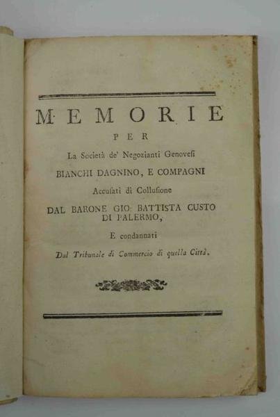Memorie per la societa de' negozianti genovesi Bianchi Dagnino, e compagni accusati di collusione dal barone Gio. Battista Custo di Palermo, e condannati dal Tribunale di Commercio di quella Città. 