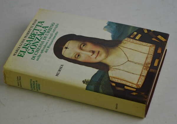 Elisabetta Gonzaga duchessa d'Urbino nello splendore e negli intrighi del …