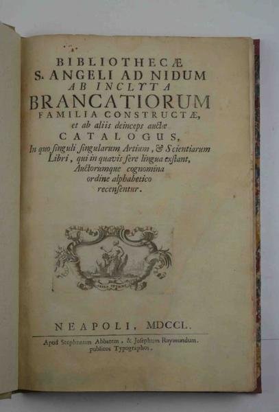 Bibliothecæ S. Angeli ad Nidum ab inclyta Brancatiorum familia constructæ, …