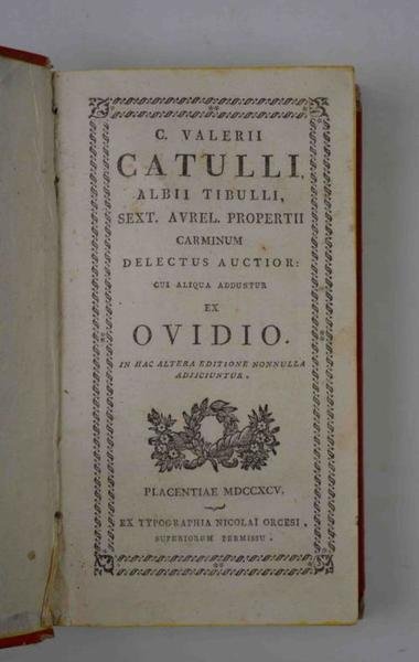 C. Valerii Catulli, Albii Tibulli, Sext. Aurel. Propertii, Carminum delectus auctior cui aliqua adduntur ex Ovidio…