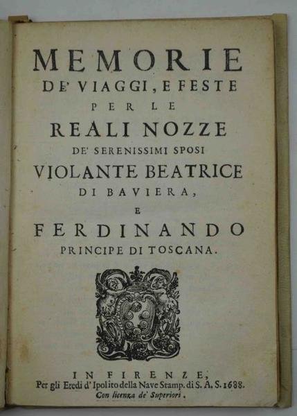 Memorie de' viaggi, e feste per le reali nozze de' …
