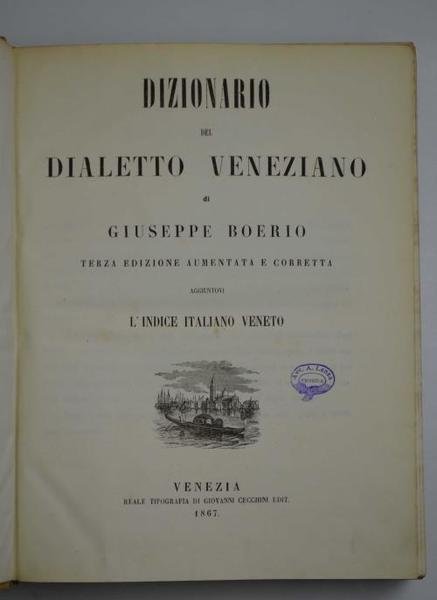 Dizionario del dialetto veneziano… Terza edizione aumentata e corretta aggiuntovi …