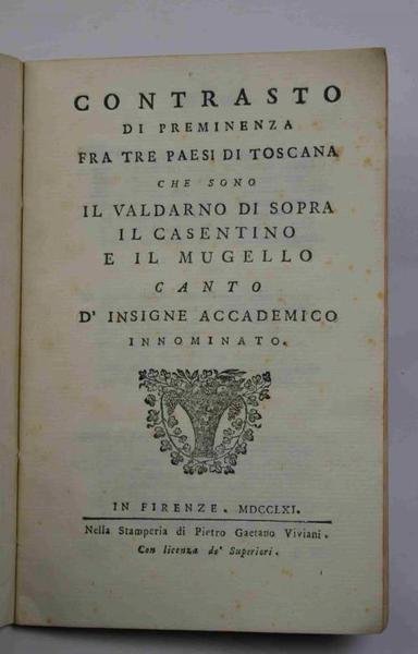 Contrasto di preminenza fra tre paesi di Toscana che sono il Valdarno di Sopra il Casentino e il Mugello canto d'insigne Accademico Innominato.