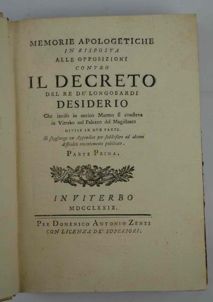 Memorie apologetiche in risposta alle opposizioni contro il Decreto del Re de' Longobardi Desiderio che inciso in antico Marmo si conserva in Viterbo nel Palazzo del Magistrato divise in due parti. Si aggiunge un Appendice per soddisfare ad alcune difficoltà recentemente pubblicate.