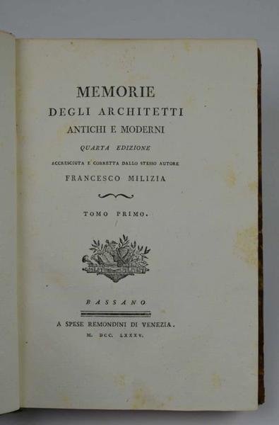 Memorie degli Architetti antichi e moderni. Quarta edizione accresciuta e …