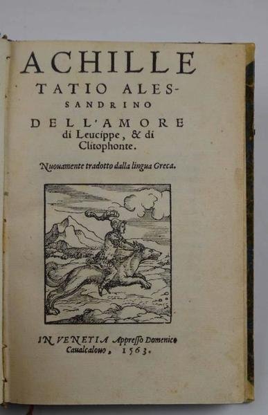 Dell'amore di Leucippe, et di Clitophonte. Nuovamente tradotto della lingua …