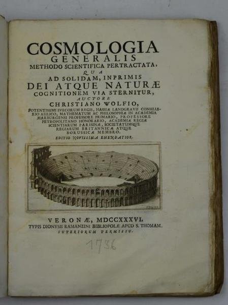 Cosmologia generalis methodo scientifica pertractata, qua ad solidam, inprimis Dei …