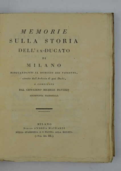 Memorie sulla storia dell'ex Ducato di Milano riguardanti il dominio dei Visconti, estratte dall'archivio di quei Duchi…