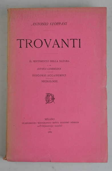 Trovanti - Il sentimento della natura e la Divina Commedia - Discorsi accademici - Necrologie.