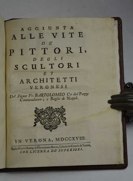 Vite de' Pittori, de gli Scultori, et Architetti veronesi raccolte da varj Autori stampati, e manuscritti, e da altre particolari memorie…