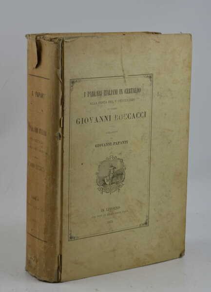 I parlari italiani in Certaldo alla festa del V Centenario di Messer Giovanni Boccaccio…