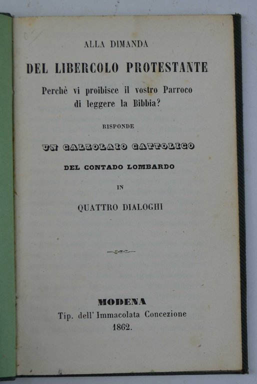 Alla dimanda del libercolo protestante; Perché vi proibisce il vostro Parroco di leggere la Bibbia? Risponde un calzolaio cattolico del contado lombardo in quattro dialoghi.