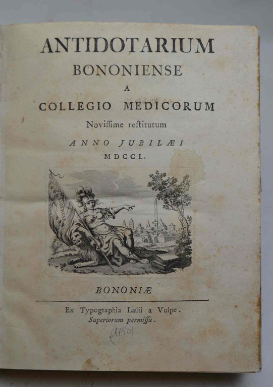 Antidotarium bononiense a collegio medicorum Novissime restitum Anno jubilaei MDCCL.