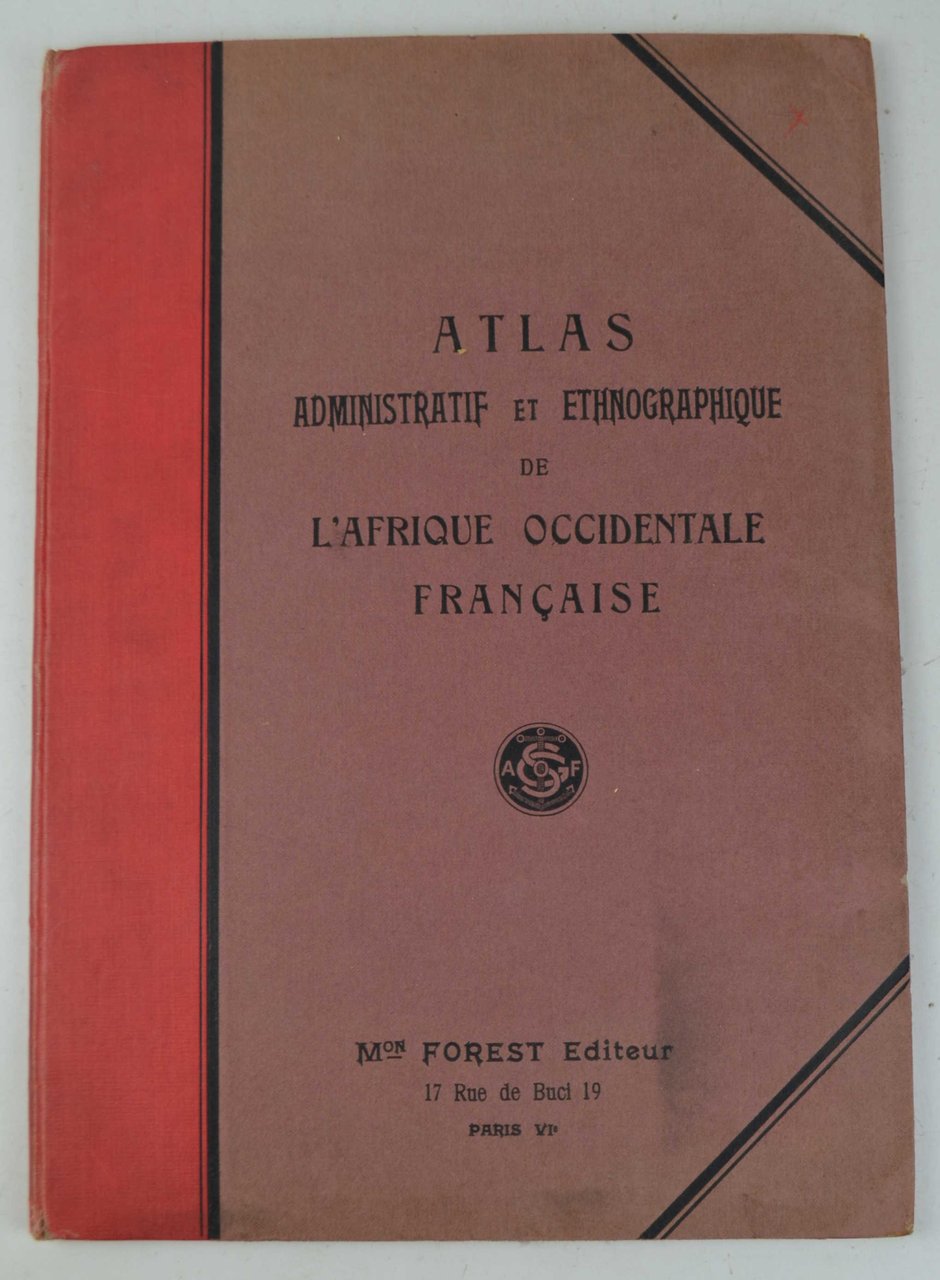Atlas des cartes administratives et ethnographiques des Colonies de l'A.O.F. …