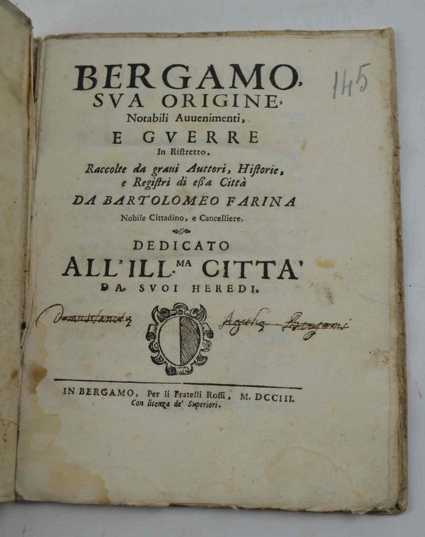 Bergamo, sua Origine, Notabili Avvenimenti, e Guerre in Ristretto. raccolte da gravi Auttori, Historie, e Registri di Essa Città…