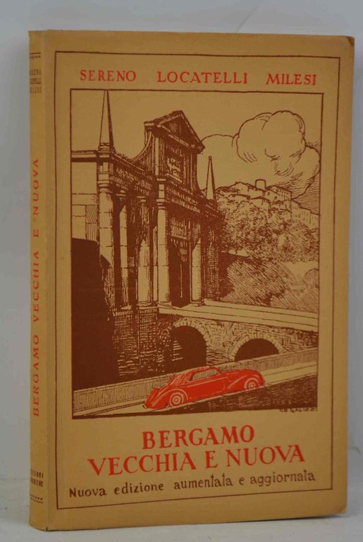 Bergamo vecchia e nuova. Itinerari, incontri, ricordi. Nuova edizione aumentata ed aggiornata.