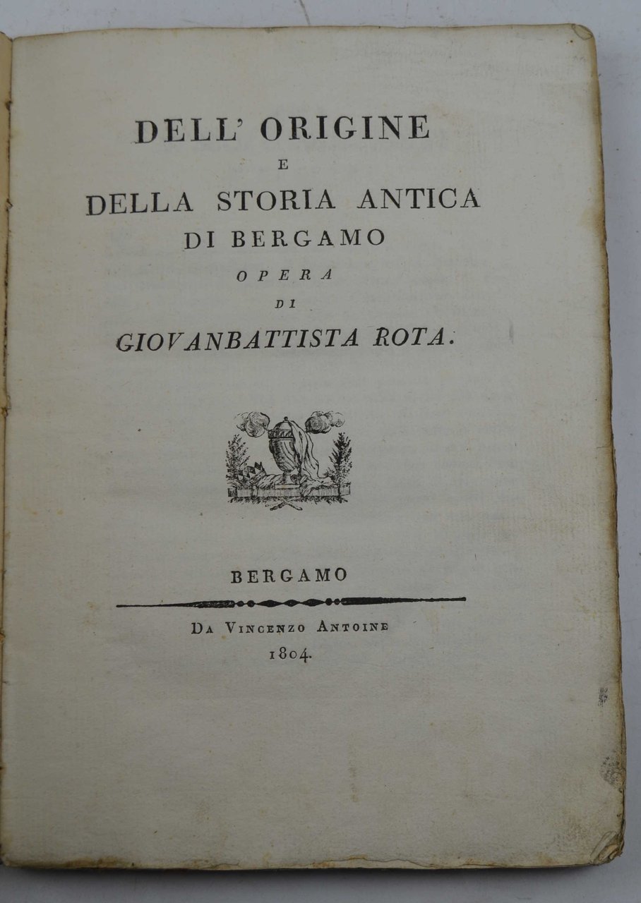 Dell'origine e della storia antica di Bergamo…