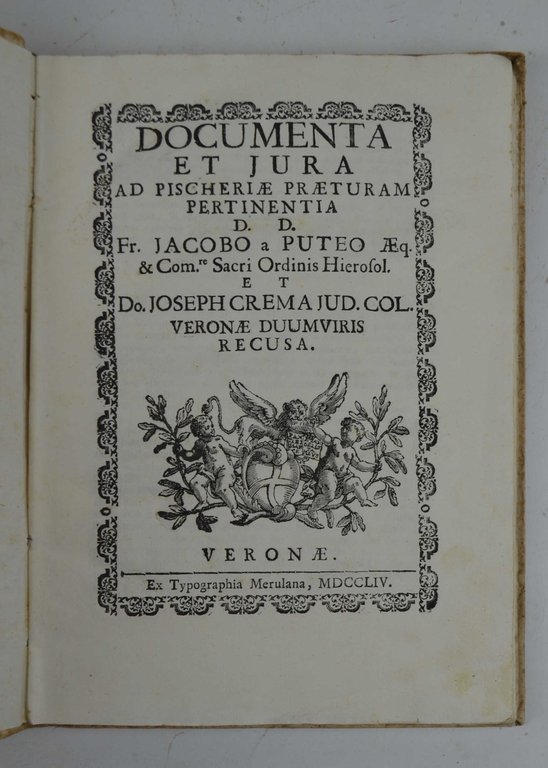 Documenta et jura ad Pischeriae praeturam pertinentia D.D. Fr. Jacobo a Puteo... et Do. Joseph Crema Jud Col. Veronae Duumviris recusa.