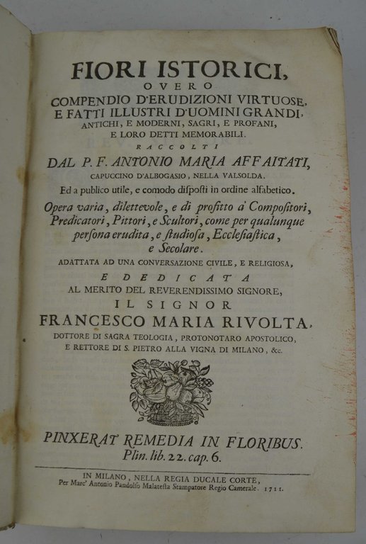 Fiori Istorici, overo compendio d'eruzione virtuose, e fatti illustri d'uomini grandi, antichi e moderni, sagri, e profani e loro detti memorabili…