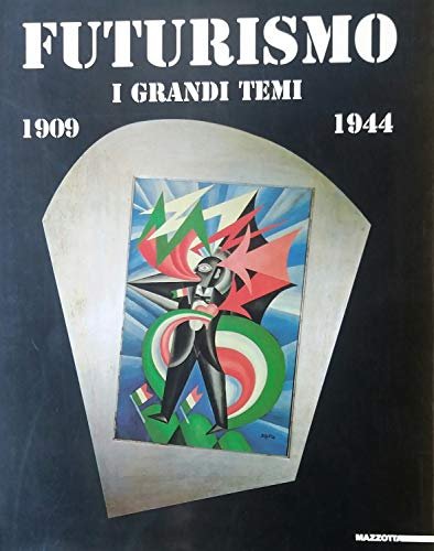 Futurismo. I grandi temi 1909-1944.