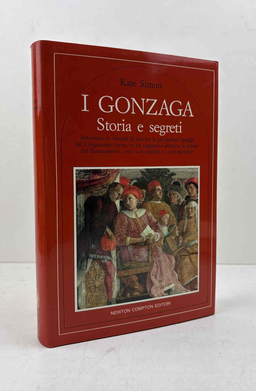 I Gonzaga. Storia e segreti.
