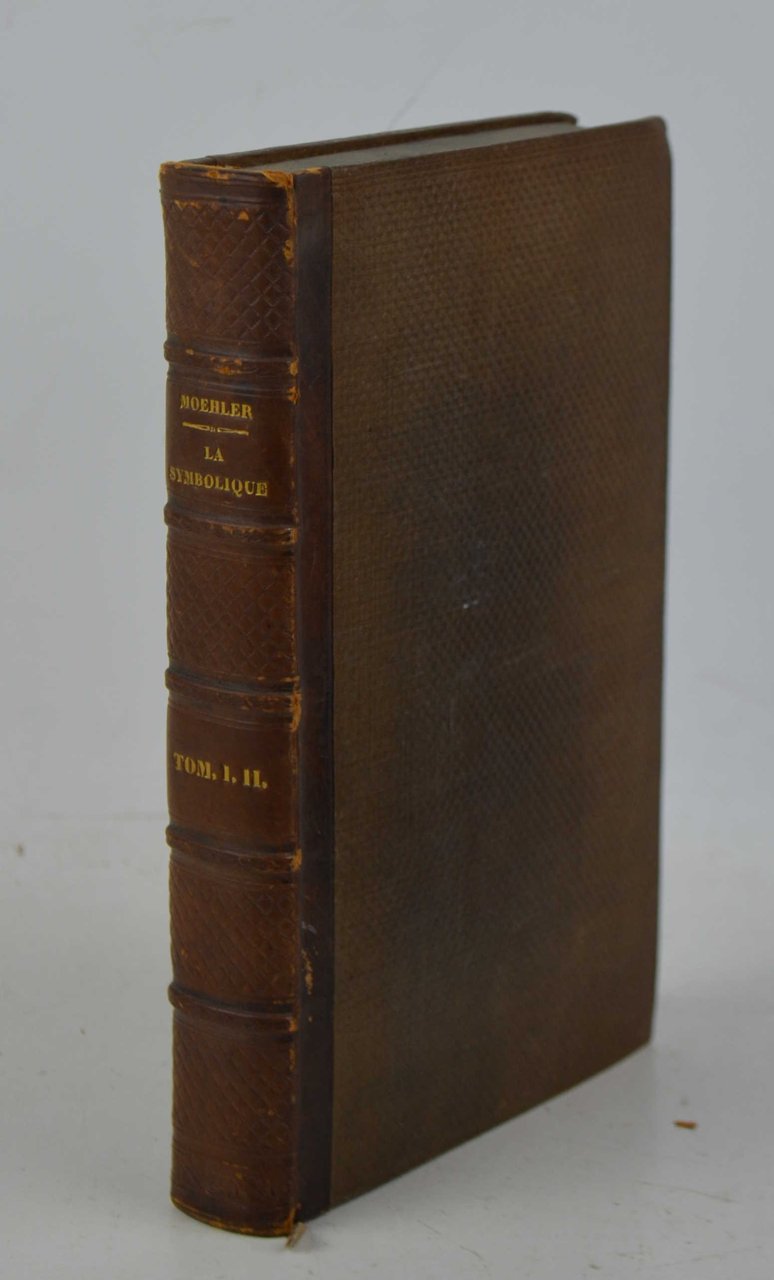 La Symbolique, ou Exposition des contrarietes dogmatiques entre les catholiques …