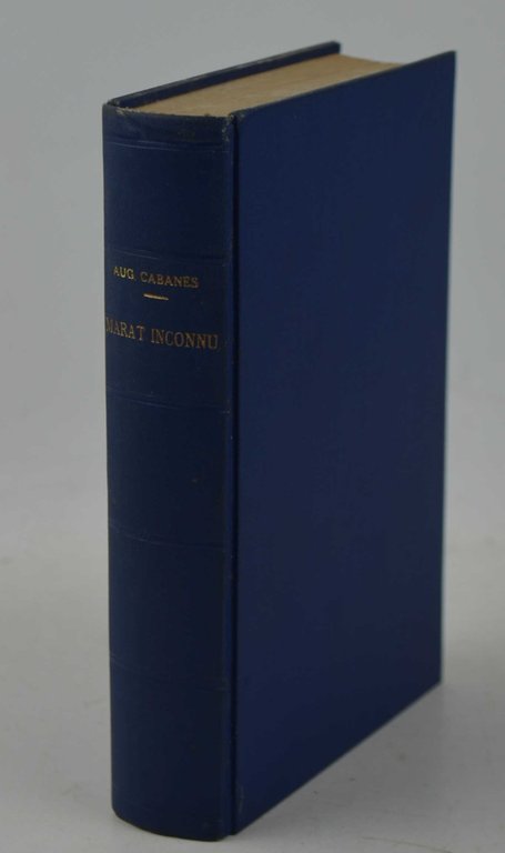 Marat inconnu. L'homme privé, le médecin, le savant d'après des …