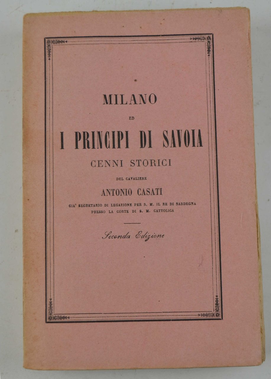Milano ed i Principi di Savoia. Cenni storici… Seconda edizione …