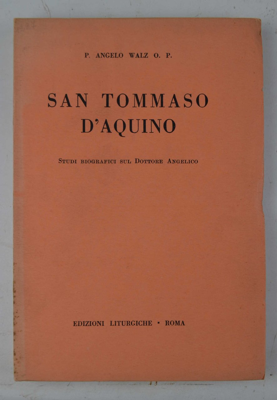 San Tommaso d'Aquino. Studi biografici sul Dottore Angelico.