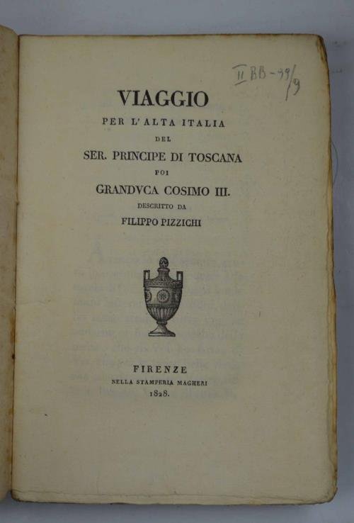 Viaggio per l'Alta Italia del Ser. Principe di Toscana poi …